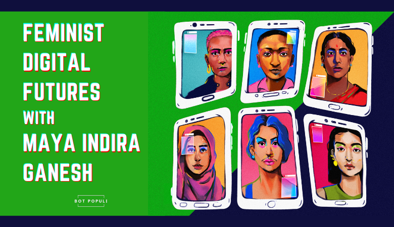 Feminist Digital Futures with Maya Indira Ganesh » Bot Populi